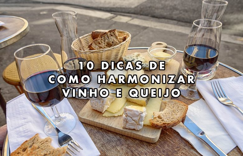 10 dicas de como harmonizar vinho e queijo com qualidade